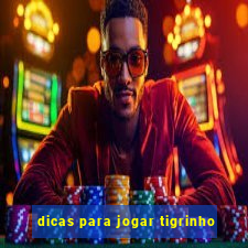 dicas para jogar tigrinho